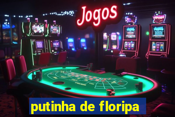 putinha de floripa